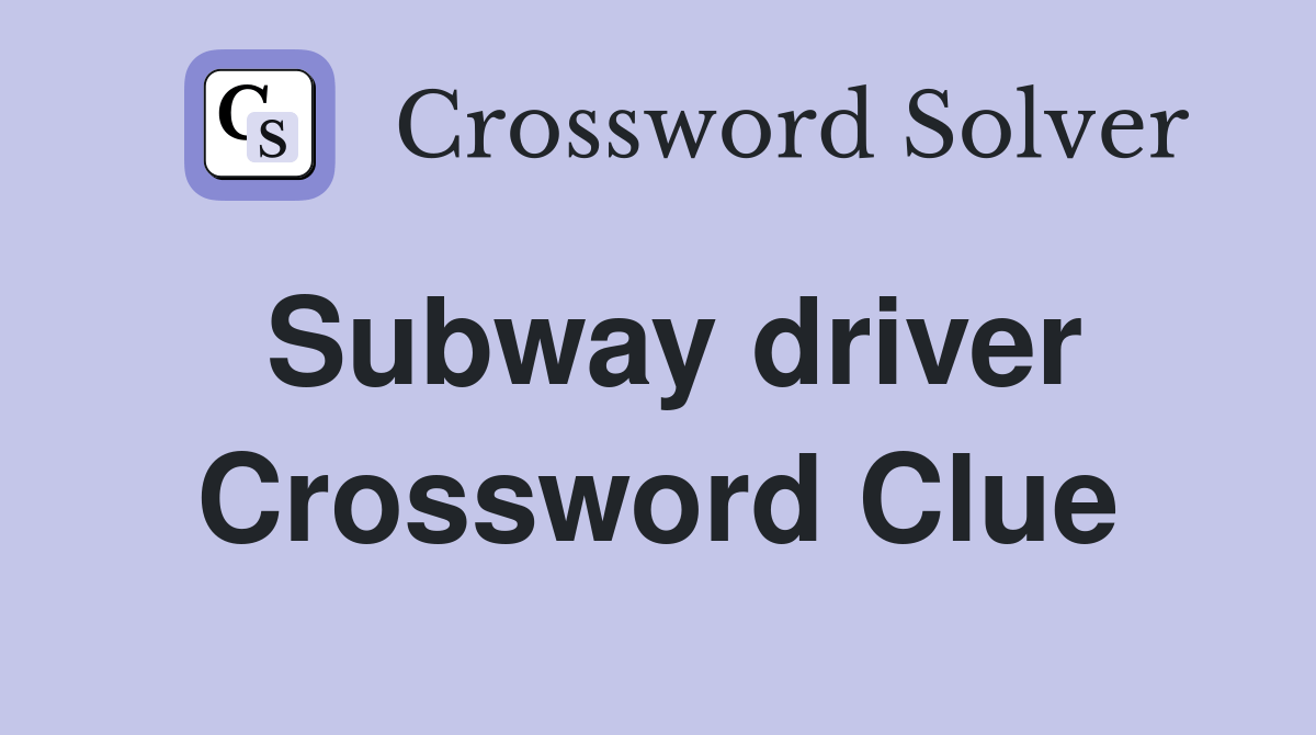 Subway driver Crossword Clue Answers Crossword Solver